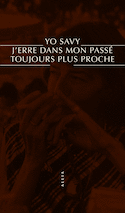 J'erre dans mon passé toujours plus proche